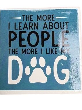 MAGNET The More People I Meet The More I Like My Dog Fridge Ceramic